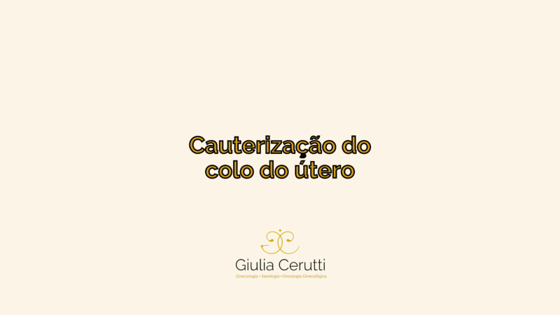 Cauteriza O Do Colo Do Tero Dra Giulia Cerutti